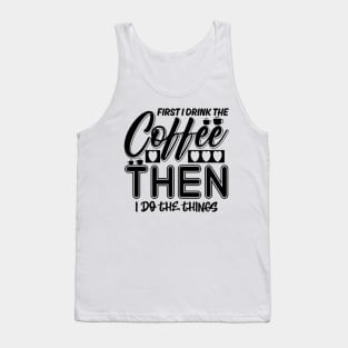 First I drink the coffee Tank Top